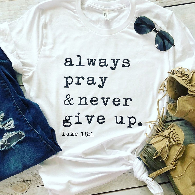 T Shirt - Always Pray Never Give Up