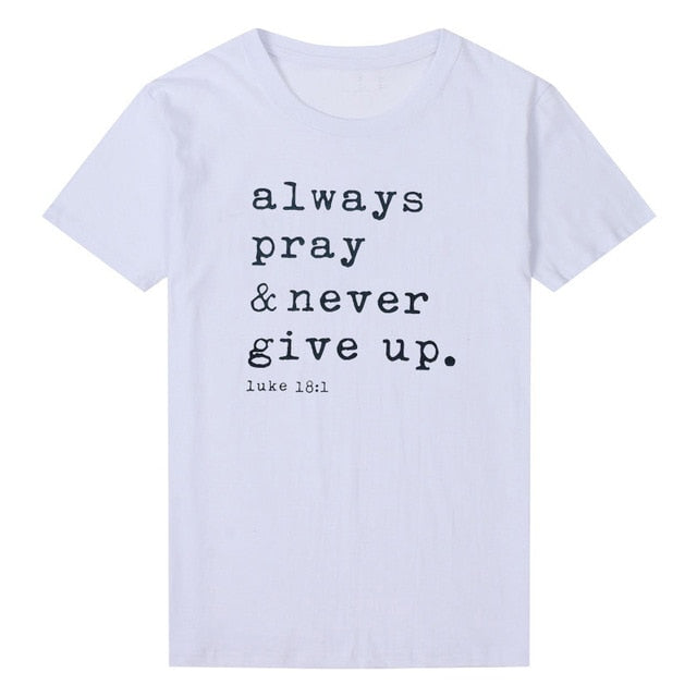 T Shirt - Always Pray Never Give Up