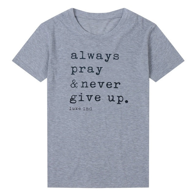 T Shirt - Always Pray Never Give Up