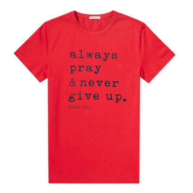 T Shirt - Always Pray Never Give Up