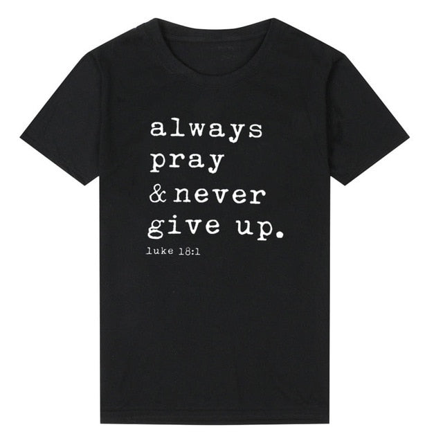 T Shirt - Always Pray Never Give Up